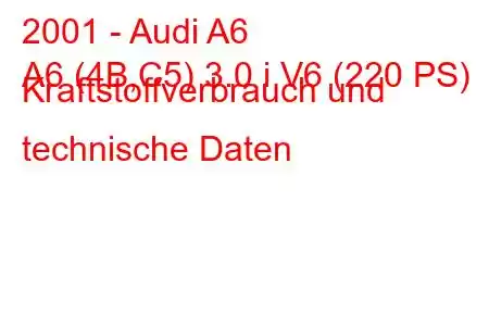 2001 - Audi A6
A6 (4B,C5) 3.0 i V6 (220 PS) Kraftstoffverbrauch und technische Daten