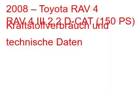 2008 – Toyota RAV 4
RAV 4 III 2.2 D-CAT (150 PS) Kraftstoffverbrauch und technische Daten