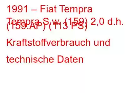 1991 – Fiat Tempra
Tempra S.w. (159) 2,0 d.h. (159.AP) (113 PS) Kraftstoffverbrauch und technische Daten