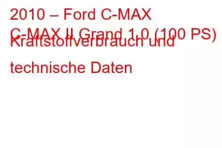 2010 – Ford C-MAX
C-MAX II Grand 1.0 (100 PS) Kraftstoffverbrauch und technische Daten