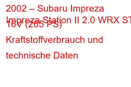 2002 – Subaru Impreza
Impreza Station II 2.0 WRX STi 16V (265 PS) Kraftstoffverbrauch und technische Daten