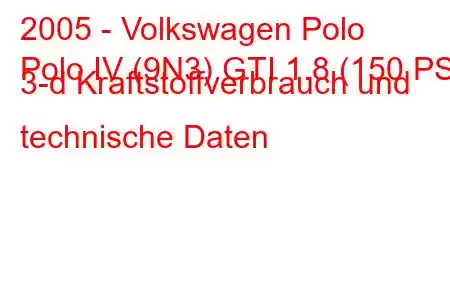 2005 - Volkswagen Polo
Polo IV (9N3) GTI 1.8 (150 PS) 3-d Kraftstoffverbrauch und technische Daten