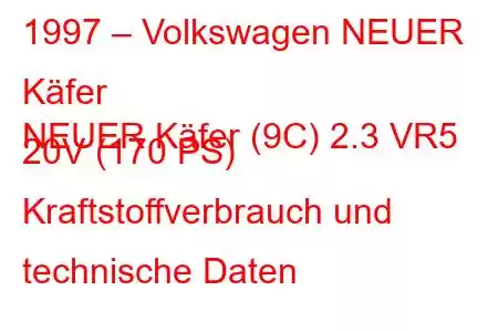 1997 – Volkswagen NEUER Käfer
NEUER Käfer (9C) 2.3 VR5 20V (170 PS) Kraftstoffverbrauch und technische Daten