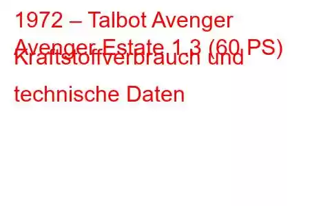 1972 – Talbot Avenger
Avenger Estate 1.3 (60 PS) Kraftstoffverbrauch und technische Daten