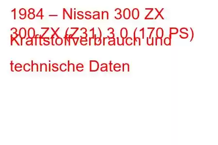 1984 – Nissan 300 ZX
300 ZX (Z31) 3.0 (170 PS) Kraftstoffverbrauch und technische Daten