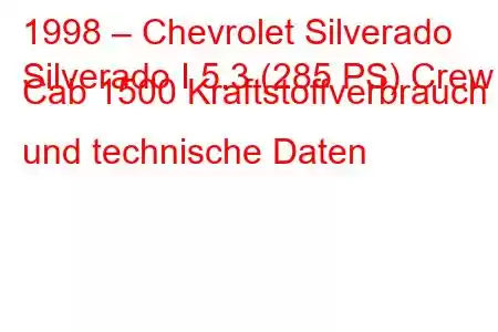 1998 – Chevrolet Silverado
Silverado I 5.3 (285 PS) Crew Cab 1500 Kraftstoffverbrauch und technische Daten