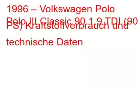 1996 – Volkswagen Polo
Polo III Classic 90 1.9 TDI (90 PS) Kraftstoffverbrauch und technische Daten