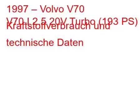 1997 – Volvo V70
V70 I 2.5 20V Turbo (193 PS) Kraftstoffverbrauch und technische Daten