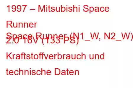 1997 – Mitsubishi Space Runner
Space Runner (N1_W, N2_W) 2.0 16V (133 PS) Kraftstoffverbrauch und technische Daten