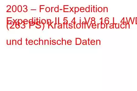 2003 – Ford-Expedition
Expedition II 5.4 i V8 16 L 4WD (263 PS) Kraftstoffverbrauch und technische Daten