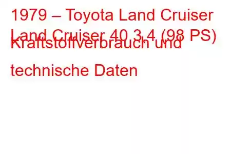 1979 – Toyota Land Cruiser
Land Cruiser 40 3,4 (98 PS) Kraftstoffverbrauch und technische Daten