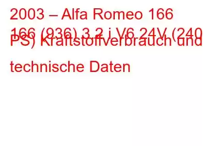 2003 – Alfa Romeo 166
166 (936) 3.2 i V6 24V (240 PS) Kraftstoffverbrauch und technische Daten