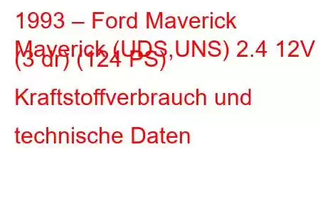 1993 – Ford Maverick
Maverick (UDS,UNS) 2.4 12V (3 dr) (124 PS) Kraftstoffverbrauch und technische Daten