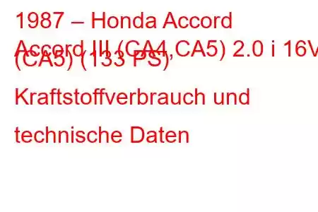 1987 – Honda Accord
Accord III (CA4,CA5) 2.0 i 16V (CA5) (133 PS) Kraftstoffverbrauch und technische Daten