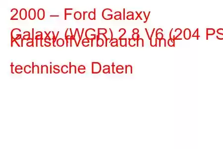 2000 – Ford Galaxy
Galaxy (WGR) 2.8 V6 (204 PS) Kraftstoffverbrauch und technische Daten