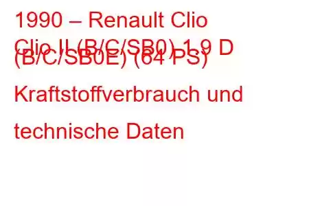 1990 – Renault Clio
Clio II (B/C/SB0) 1.9 D (B/C/SB0E) (64 PS) Kraftstoffverbrauch und technische Daten