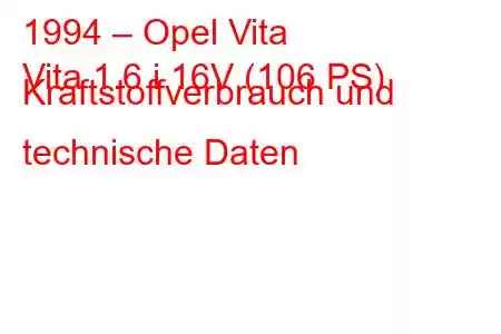 1994 – Opel Vita
Vita 1.6 i 16V (106 PS) Kraftstoffverbrauch und technische Daten