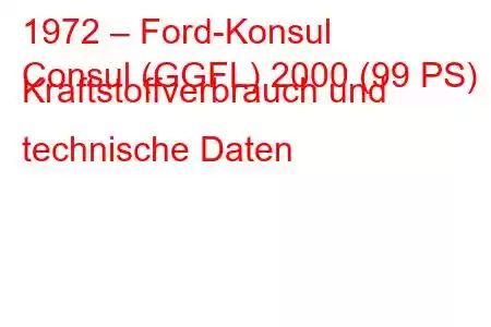 1972 – Ford-Konsul
Consul (GGFL) 2000 (99 PS) Kraftstoffverbrauch und technische Daten