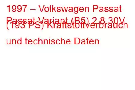 1997 – Volkswagen Passat
Passat Variant (B5) 2.8 30V (193 PS) Kraftstoffverbrauch und technische Daten