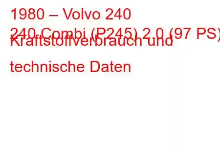 1980 – Volvo 240
240 Combi (P245) 2.0 (97 PS) Kraftstoffverbrauch und technische Daten