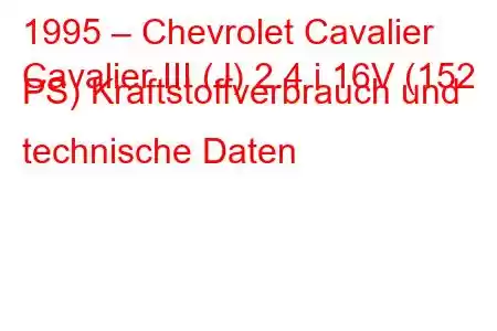 1995 – Chevrolet Cavalier
Cavalier III (J) 2.4 i 16V (152 PS) Kraftstoffverbrauch und technische Daten