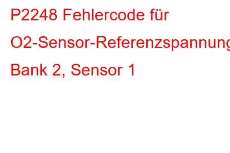 P2248 Fehlercode für O2-Sensor-Referenzspannung, Bank 2, Sensor 1