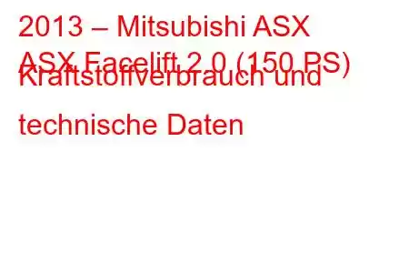 2013 – Mitsubishi ASX
ASX Facelift 2.0 (150 PS) Kraftstoffverbrauch und technische Daten