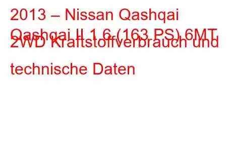 2013 – Nissan Qashqai
Qashqai II 1.6 (163 PS) 6MT 2WD Kraftstoffverbrauch und technische Daten