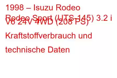 1998 – Isuzu Rodeo
Rodeo Sport (UTS-145) 3.2 i V6 24V 4WD (208 PS) Kraftstoffverbrauch und technische Daten