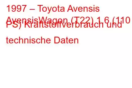 1997 – Toyota Avensis
AvensisWagon (T22) 1.6 (110 PS) Kraftstoffverbrauch und technische Daten