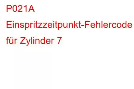 P021A Einspritzzeitpunkt-Fehlercode für Zylinder 7