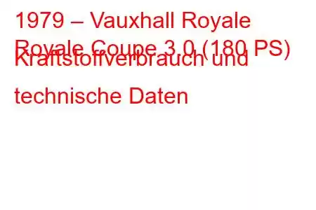 1979 – Vauxhall Royale
Royale Coupe 3.0 (180 PS) Kraftstoffverbrauch und technische Daten