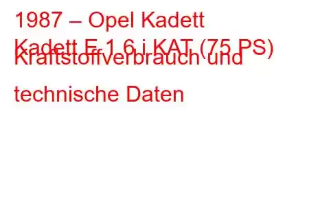 1987 – Opel Kadett
Kadett E 1.6 i KAT (75 PS) Kraftstoffverbrauch und technische Daten