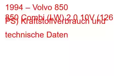 1994 – Volvo 850
850 Combi (LW) 2.0 10V (126 PS) Kraftstoffverbrauch und technische Daten