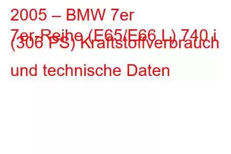 2005 – BMW 7er
7er-Reihe (E65/E66 L) 740 i (306 PS) Kraftstoffverbrauch und technische Daten