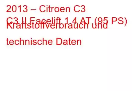 2013 – Citroen C3
C3 II Facelift 1.4 AT (95 PS) Kraftstoffverbrauch und technische Daten