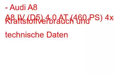 - Audi A8
A8 IV (D5) 4.0 AT (460 PS) 4x4 Kraftstoffverbrauch und technische Daten