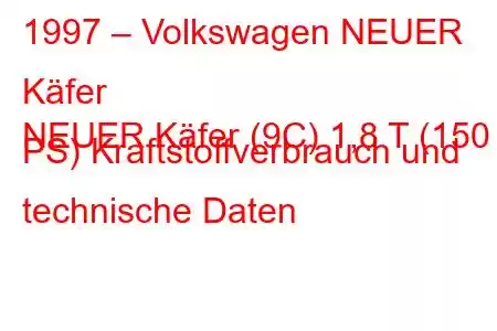 1997 – Volkswagen NEUER Käfer
NEUER Käfer (9C) 1,8 T (150 PS) Kraftstoffverbrauch und technische Daten