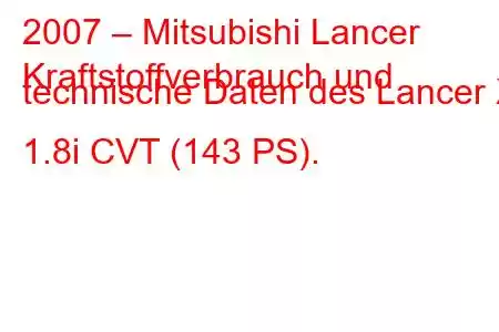 2007 – Mitsubishi Lancer
Kraftstoffverbrauch und technische Daten des Lancer X 1.8i CVT (143 PS).