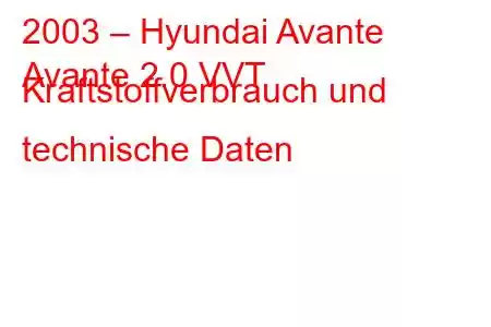 2003 – Hyundai Avante
Avante 2.0 VVT Kraftstoffverbrauch und technische Daten