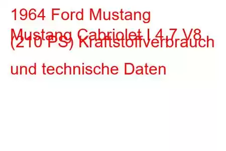 1964 Ford Mustang
Mustang Cabriolet I 4,7 V8 (210 PS) Kraftstoffverbrauch und technische Daten