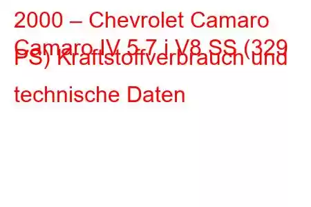 2000 – Chevrolet Camaro
Camaro IV 5.7 i V8 SS (329 PS) Kraftstoffverbrauch und technische Daten