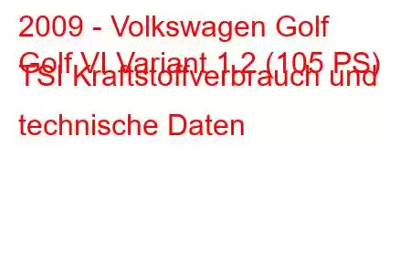 2009 - Volkswagen Golf
Golf VI Variant 1.2 (105 PS) TSI Kraftstoffverbrauch und technische Daten