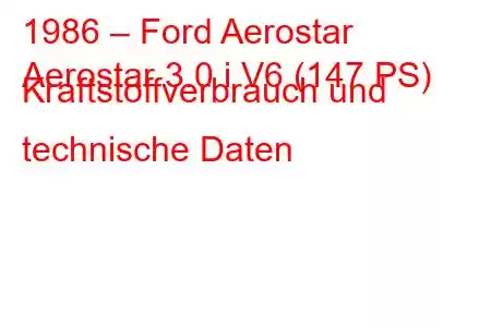 1986 – Ford Aerostar
Aerostar 3.0 i V6 (147 PS) Kraftstoffverbrauch und technische Daten