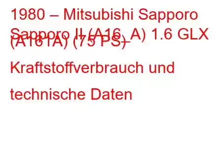 1980 – Mitsubishi Sapporo
Sapporo II (A16_A) 1.6 GLX (A161A) (75 PS) Kraftstoffverbrauch und technische Daten