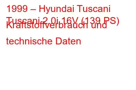 1999 – Hyundai Tuscani
Tuscani 2.0i 16V (139 PS) Kraftstoffverbrauch und technische Daten