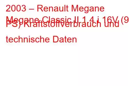 2003 – Renault Megane
Megane Classic II 1.4 i 16V (98 PS) Kraftstoffverbrauch und technische Daten