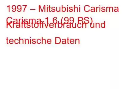 1997 – Mitsubishi Carisma
Carisma 1.6 (99 PS) Kraftstoffverbrauch und technische Daten