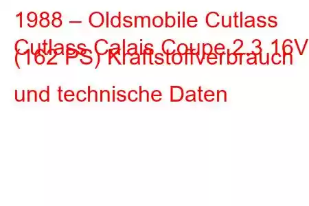 1988 – Oldsmobile Cutlass
Cutlass Calais Coupe 2.3 16V (162 PS) Kraftstoffverbrauch und technische Daten