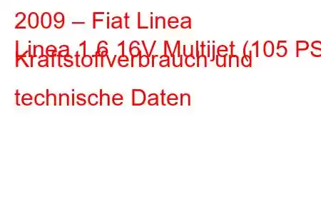 2009 – Fiat Linea
Linea 1.6 16V Multijet (105 PS) Kraftstoffverbrauch und technische Daten